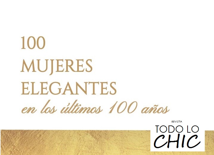 100 Mujeres elegantes en los últimos 100 años | REVISTA TODO LO CHIC
