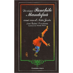 El libro que recomendamos ésta semana, el cuento… De cómo Panchito Mandefuá cenó con el Niño Jesús …..   José Rafael Pocaterra