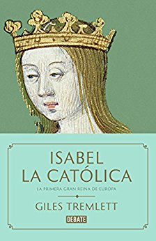 El libro de la semana…Isabel la Católica, la primera gran reina de Europa, por Giles Tremlett