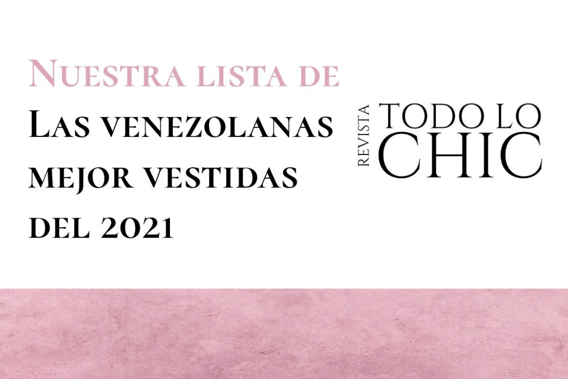 Las venezolanas mejor vestidas de 2021 | REVISTA TODO LO CHIC