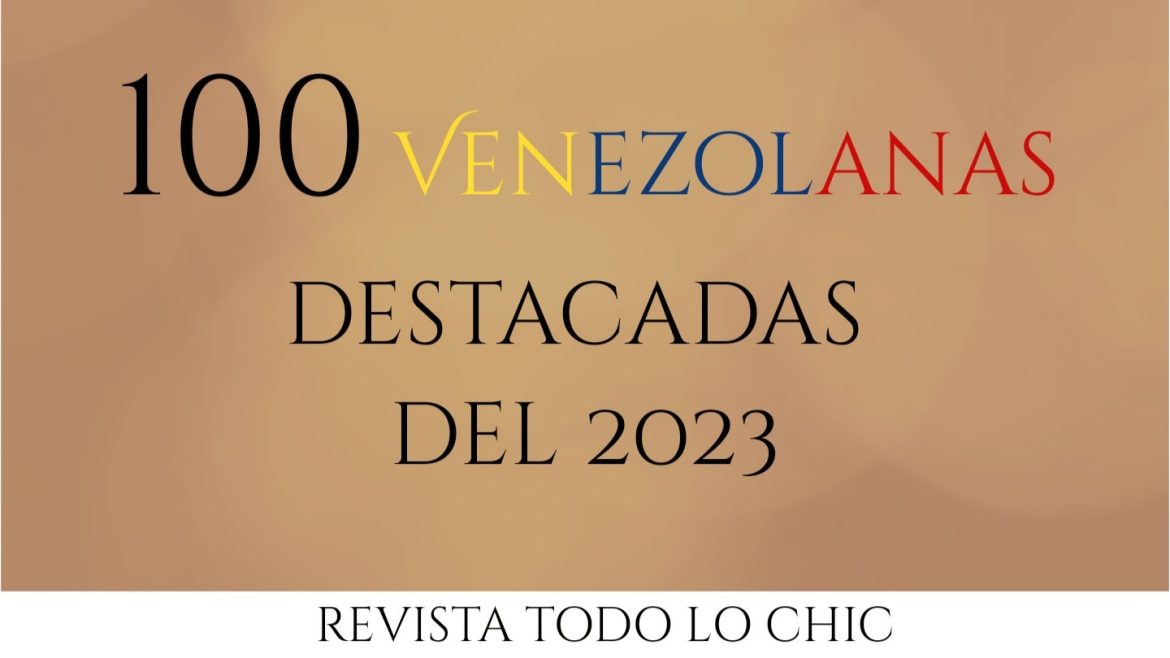 100 Venezolanas destacadas del 2023 | REVISTA TODO LO CHIC